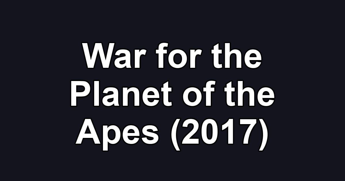 War for the Planet of the Apes (2017)