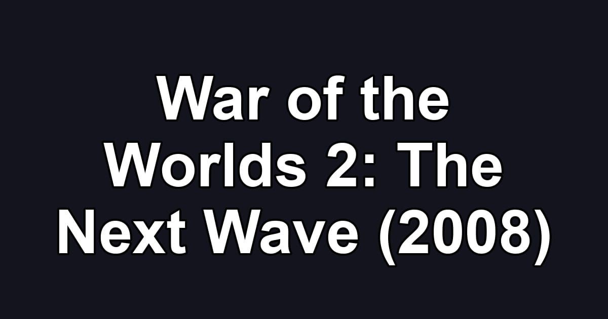 War of the Worlds 2: The Next Wave (2008)