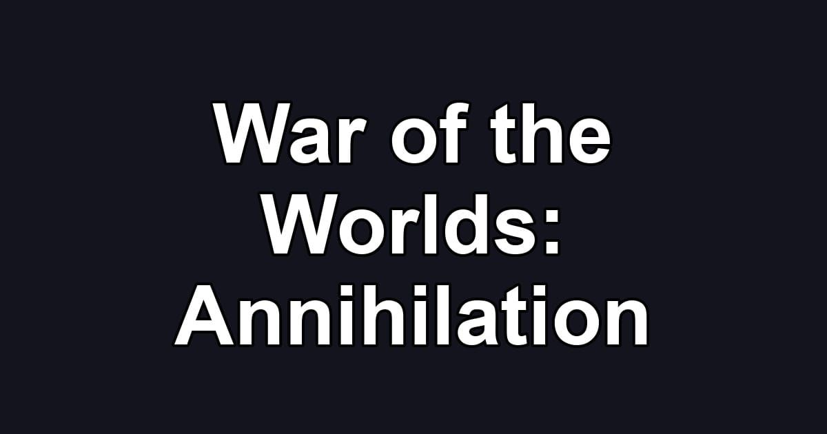 War of the Worlds: Annihilation