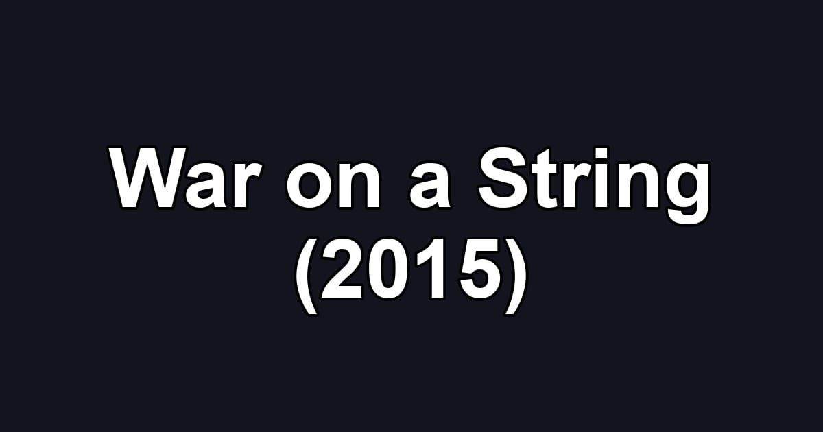 War on a String (2015)