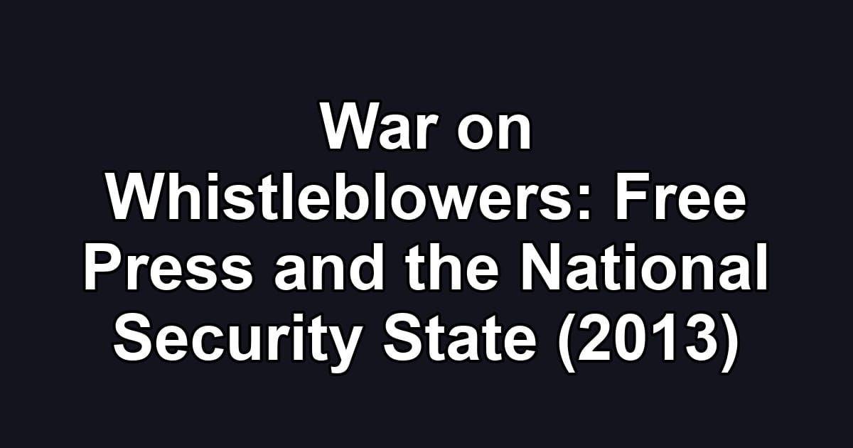 War on Whistleblowers: Free Press and the National Security State (2013)