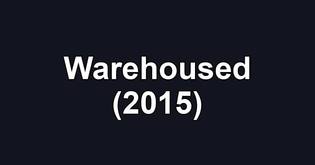 Warehoused (2015)
