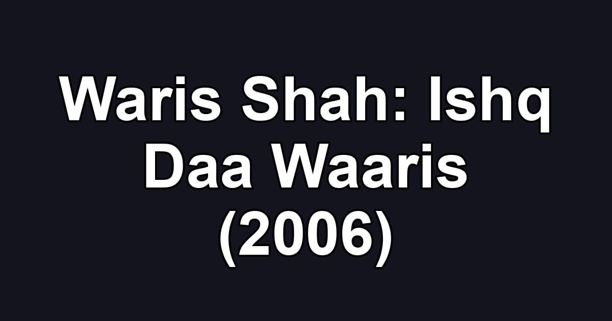 Waris Shah: Ishq Daa Waaris (2006)