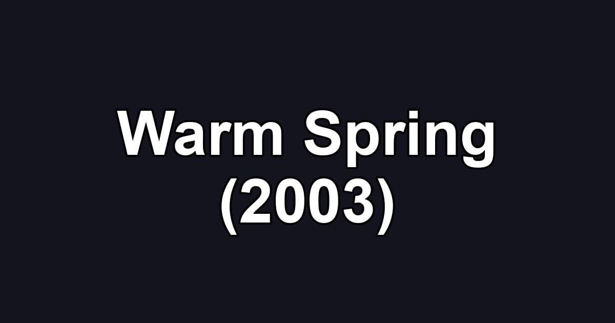Warm Spring (2003)