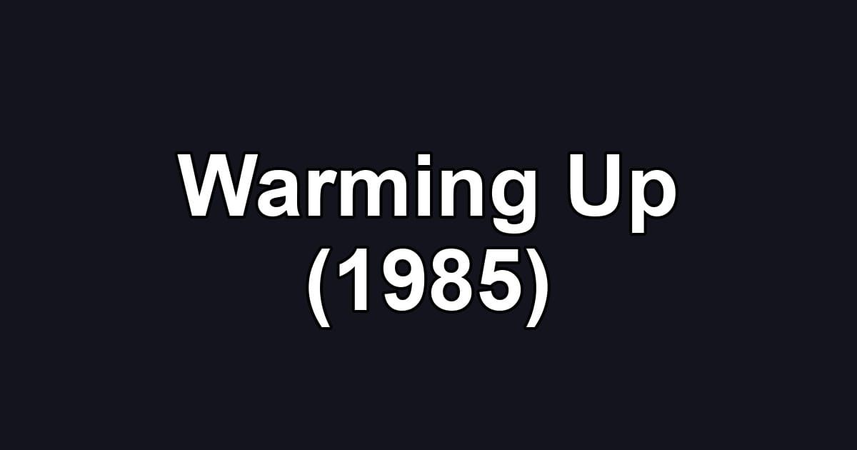 Warming Up (1985)