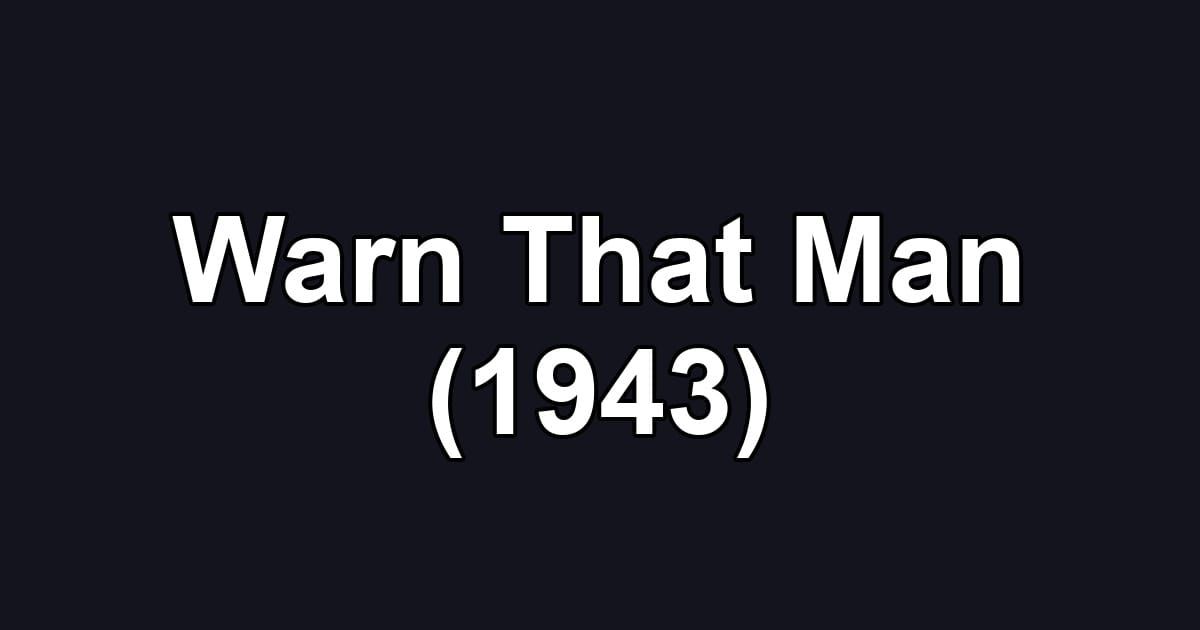 Warn That Man (1943)