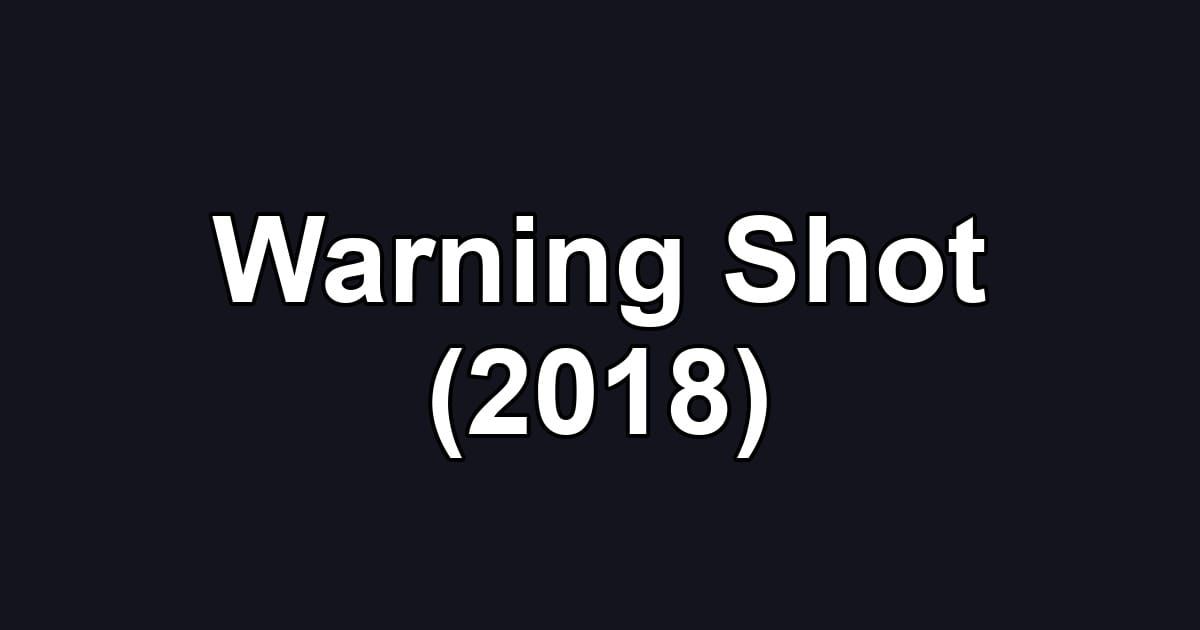 Warning Shot (2018)