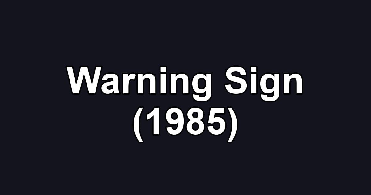 Warning Sign (1985)