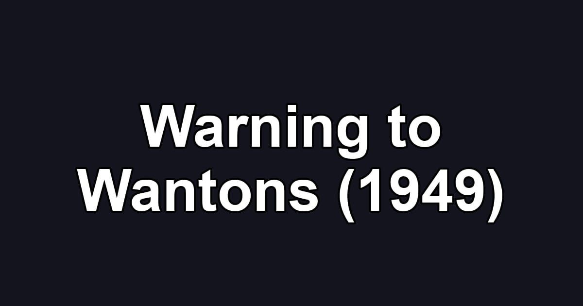 Warning to Wantons (1949)