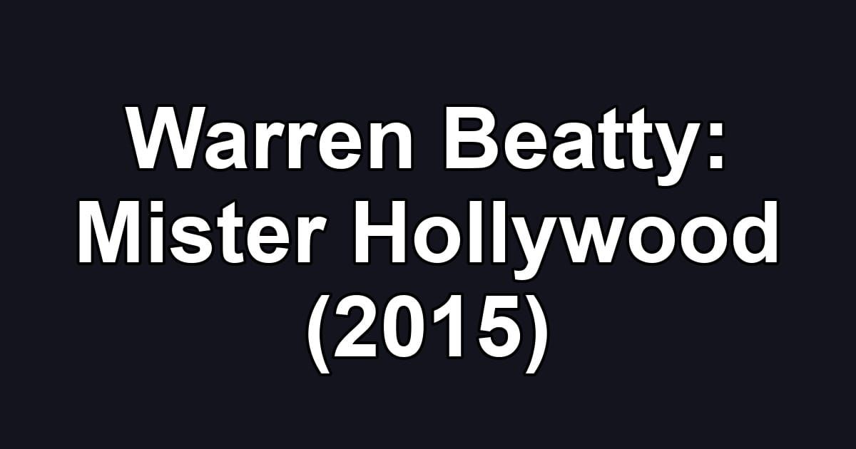 Warren Beatty: Mister Hollywood (2015)