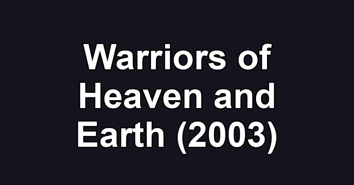 Warriors of Heaven and Earth (2003)