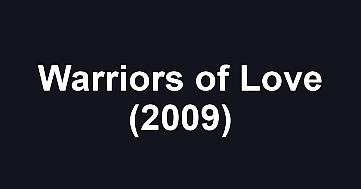 Warriors of Love (2009)