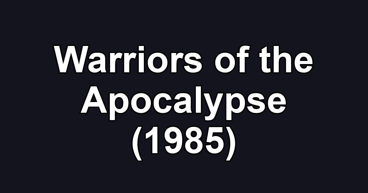 Warriors of the Apocalypse (1985)