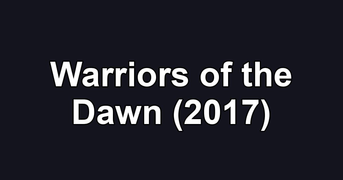 Warriors of the Dawn (2017)