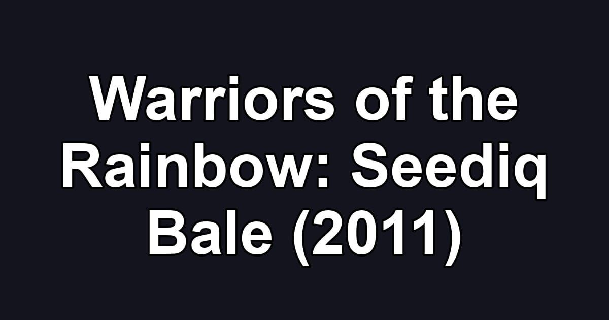 Warriors of the Rainbow: Seediq Bale (2011)