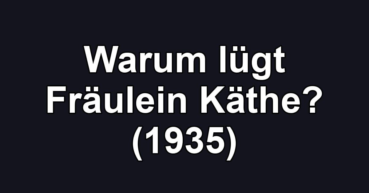 Warum lügt Fräulein Käthe? (1935)