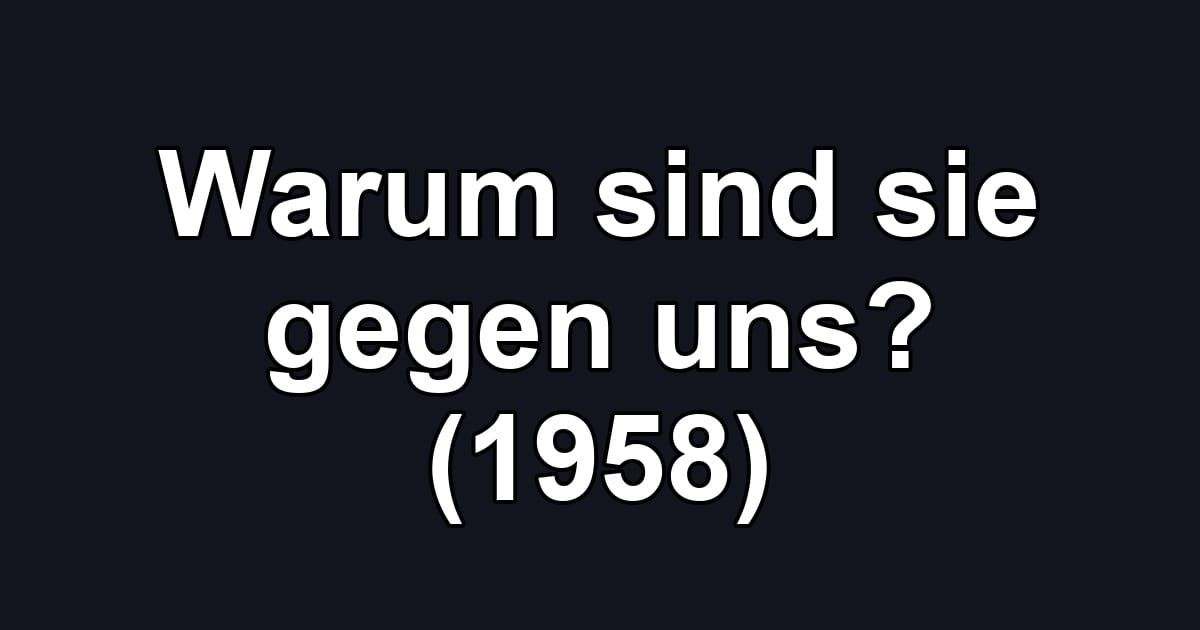 Warum sind sie gegen uns? (1958)