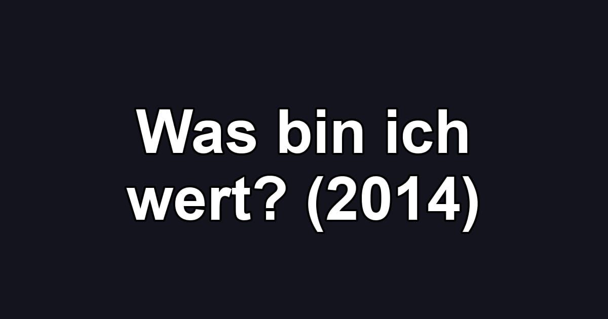 Was bin ich wert? (2014)