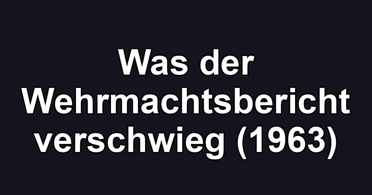 Was der Wehrmachtsbericht verschwieg (1963)