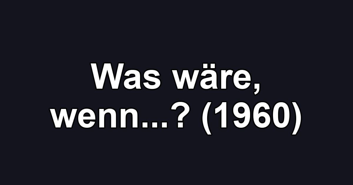 Was wäre, wenn...? (1960)