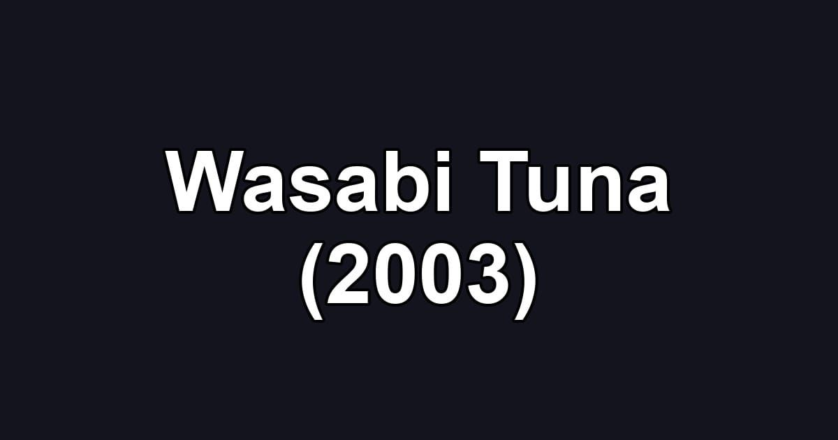 Wasabi Tuna (2003)