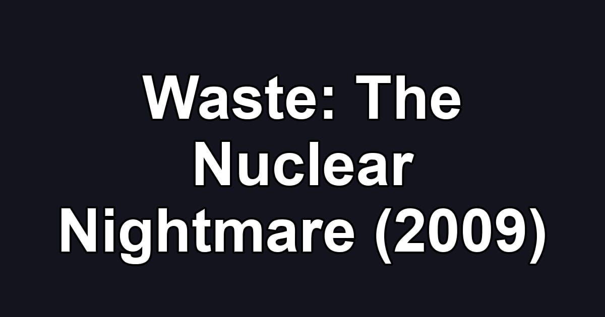 Waste: The Nuclear Nightmare (2009)