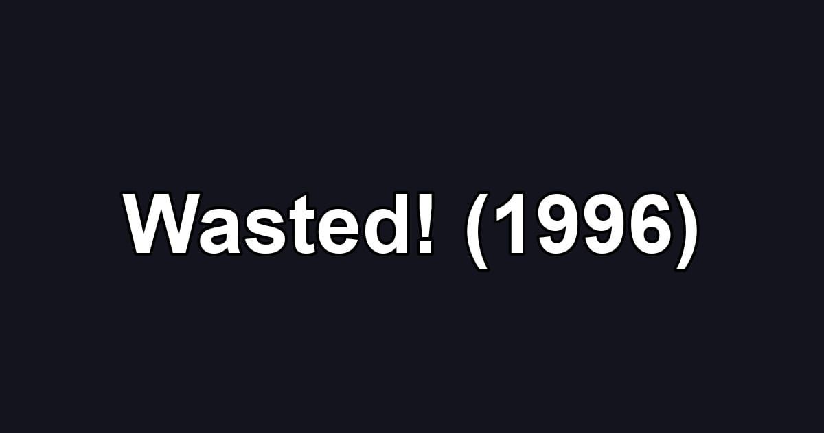 Wasted! (1996)