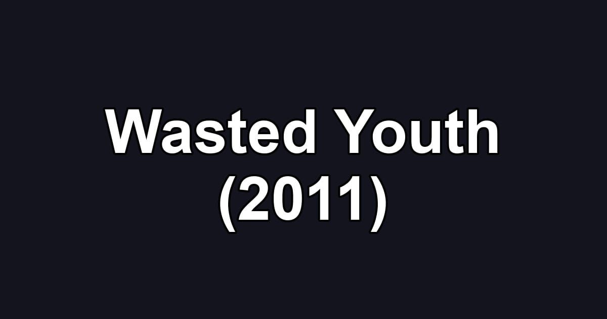 Wasted Youth (2011)