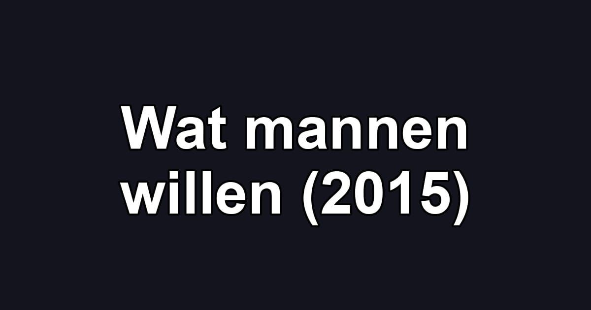 Wat mannen willen (2015)