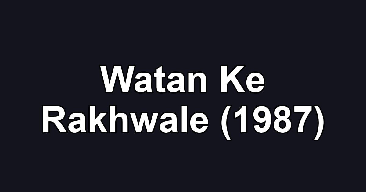 Watan Ke Rakhwale (1987)