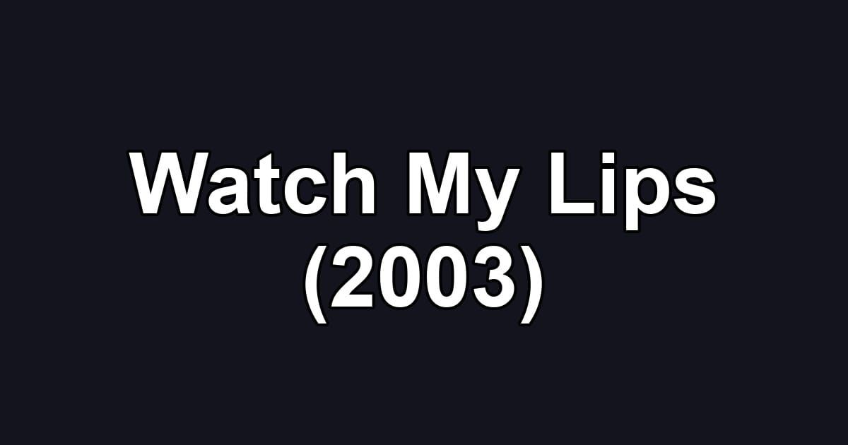 Watch My Lips (2003)