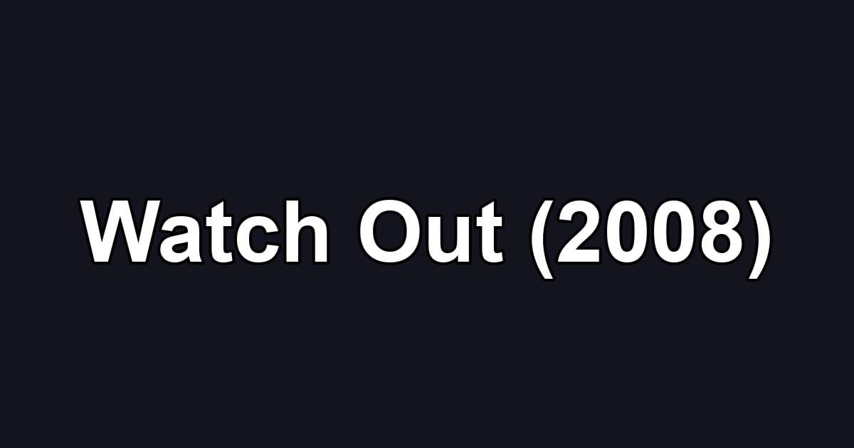 Watch Out (2008)