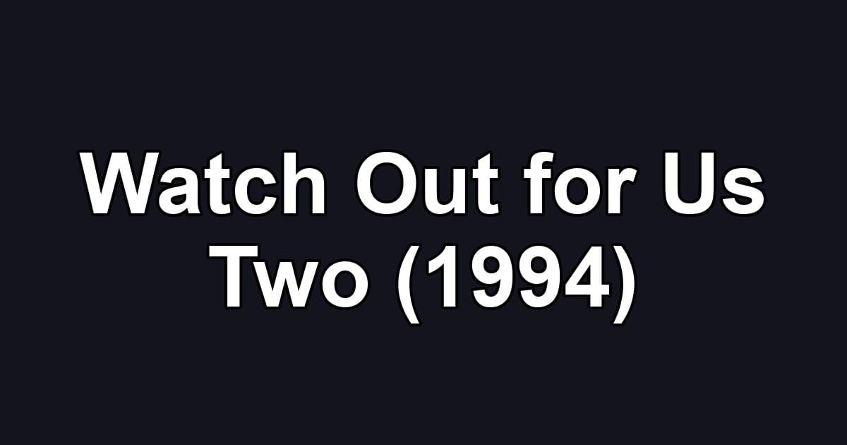 Watch Out for Us Two (1994)