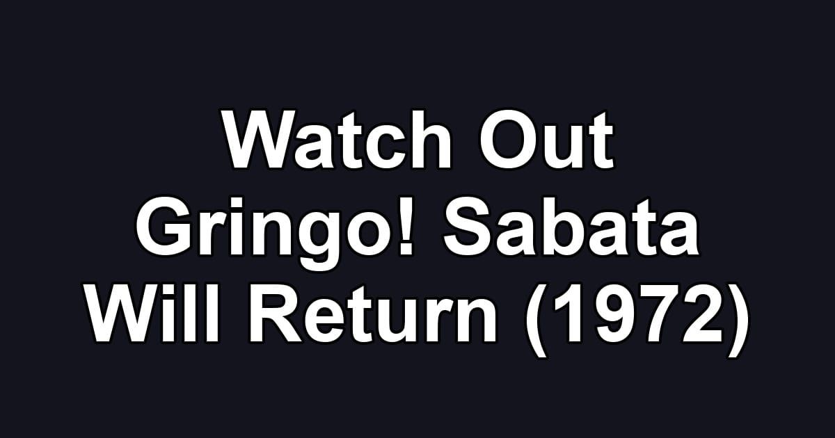 Watch Out Gringo! Sabata Will Return (1972)