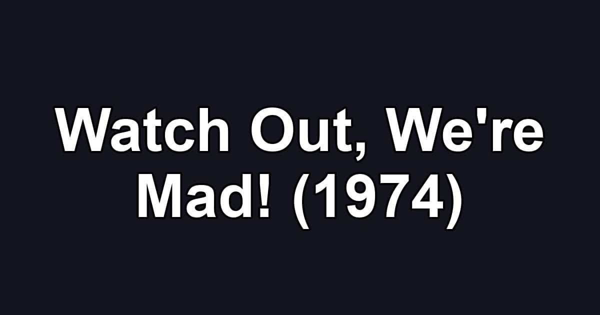Watch Out, We're Mad! (1974)