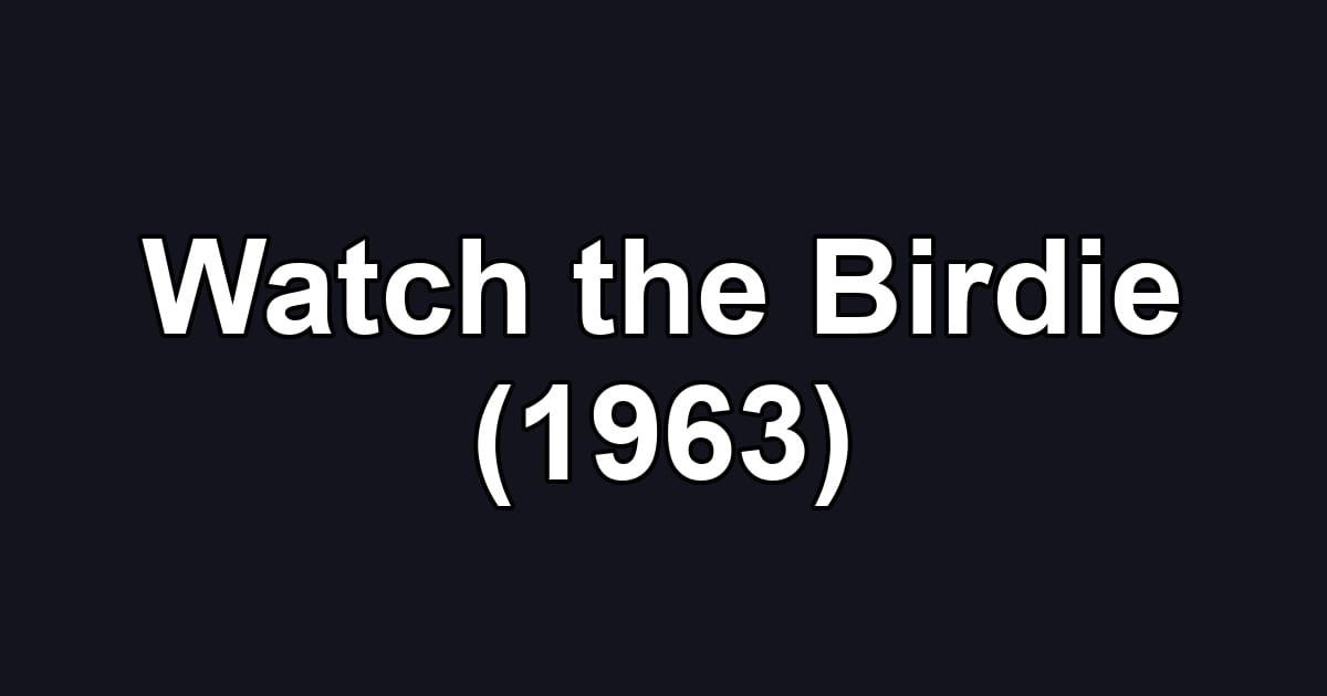 Watch the Birdie (1963)