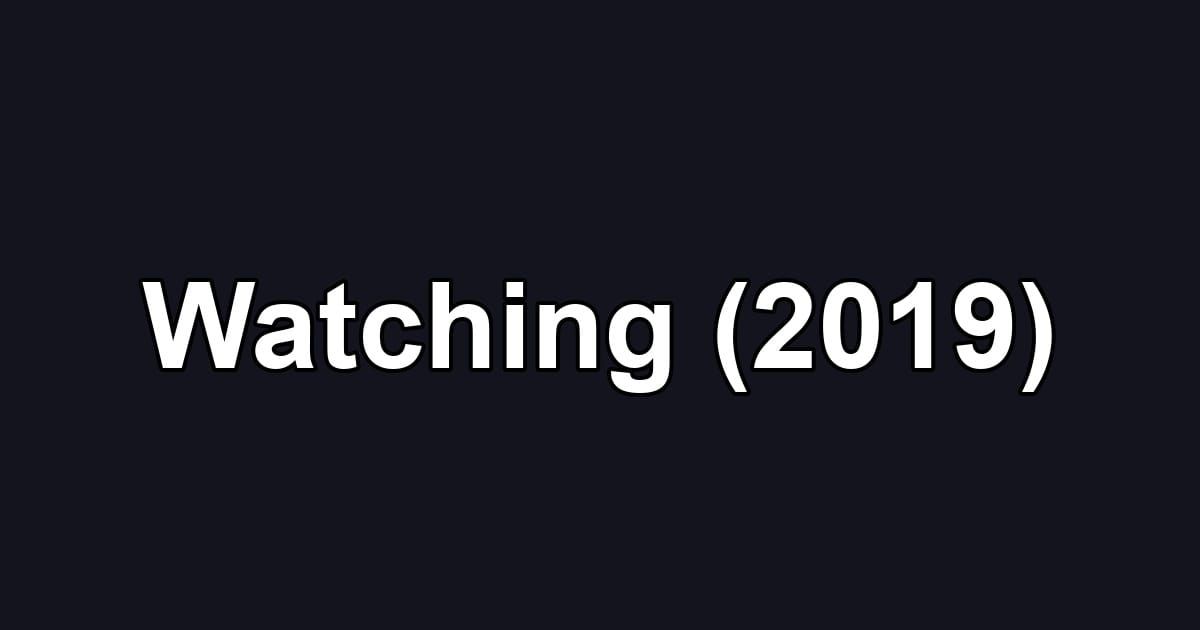 Watching (2019)
