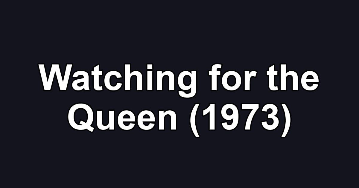 Watching for the Queen (1973)
