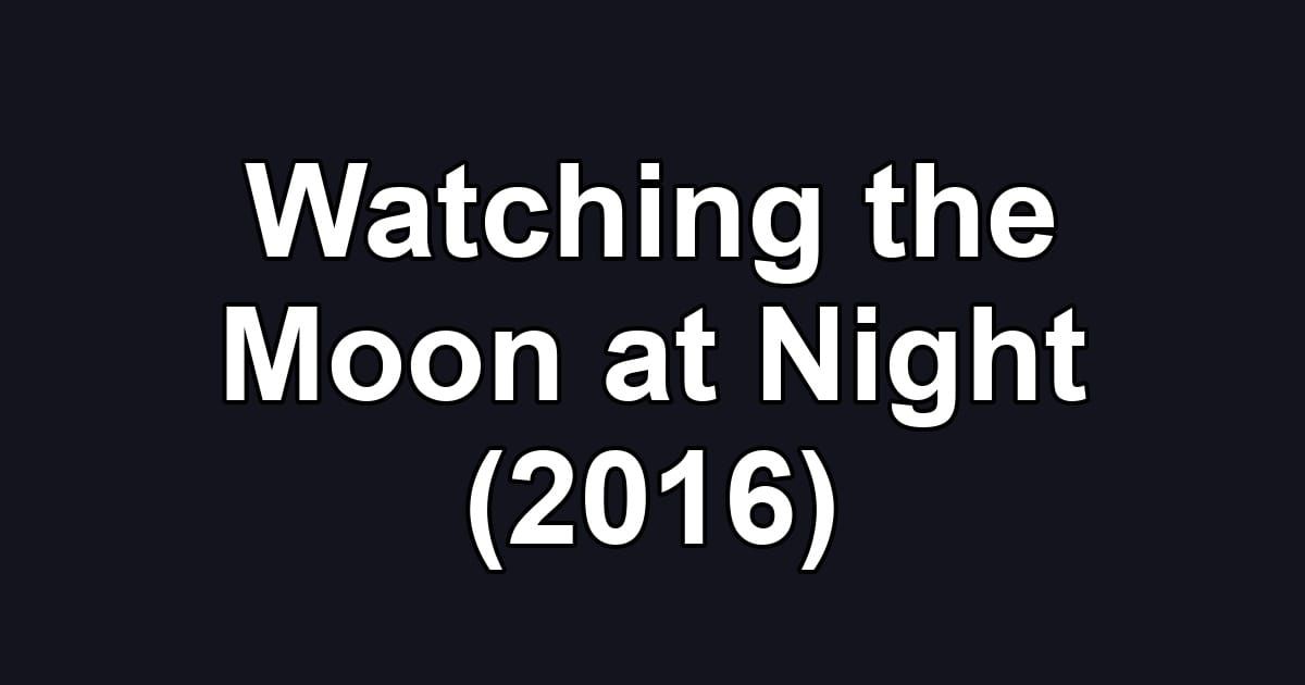 Watching the Moon at Night (2016)
