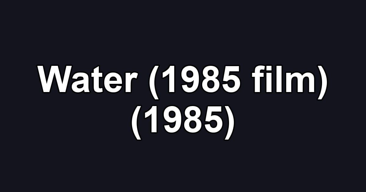 Water (1985 film) (1985)