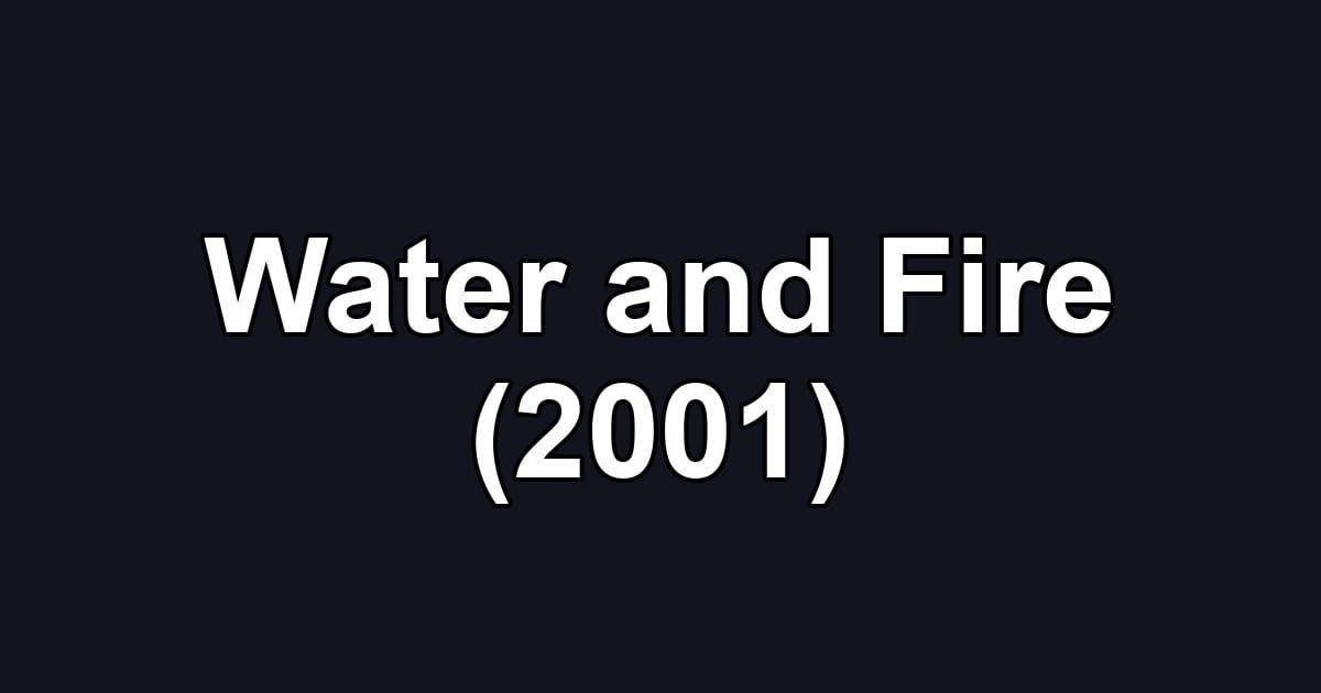 Water and Fire (2001)