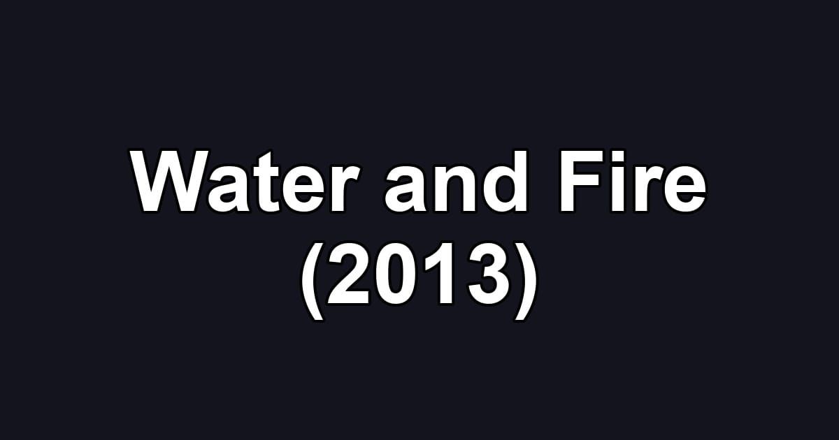 Water and Fire (2013)