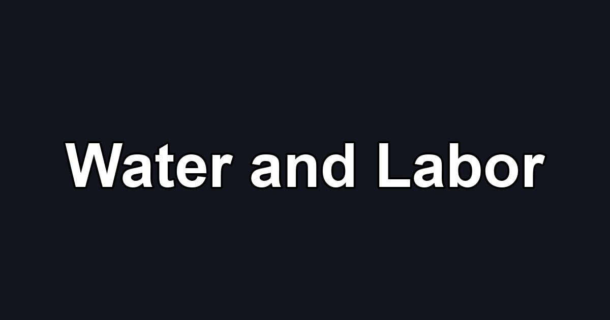 Water and Labor