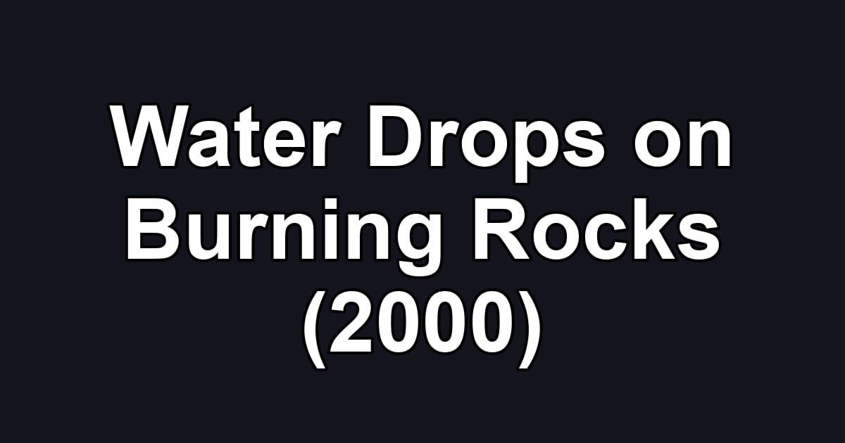 Water Drops on Burning Rocks (2000)