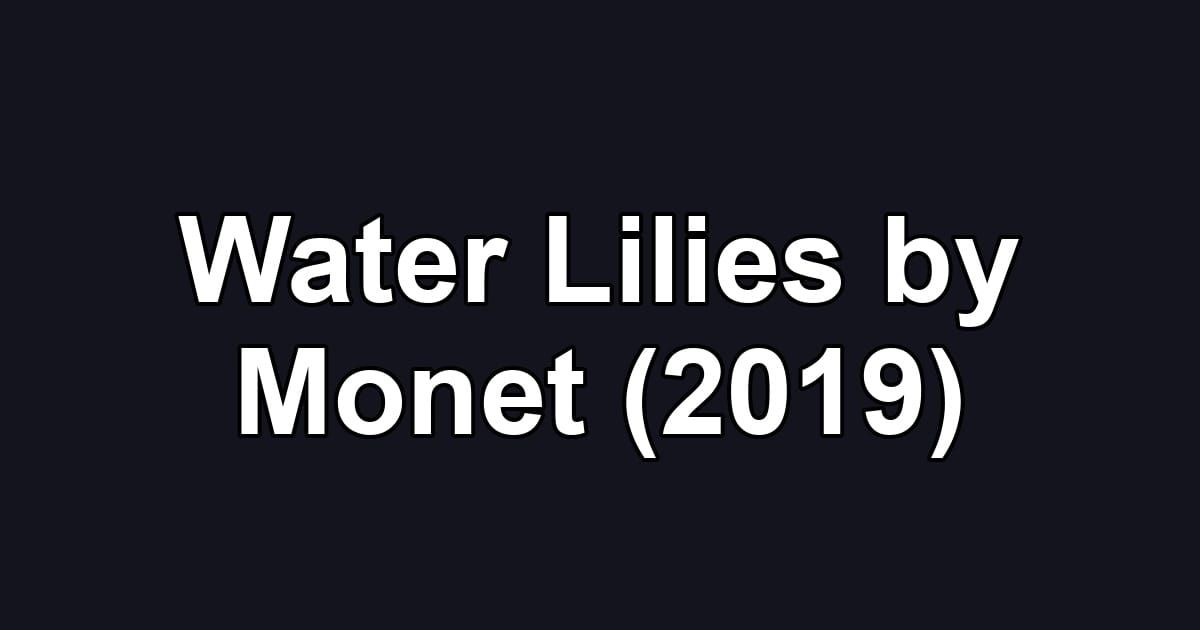 Water Lilies by Monet (2019)