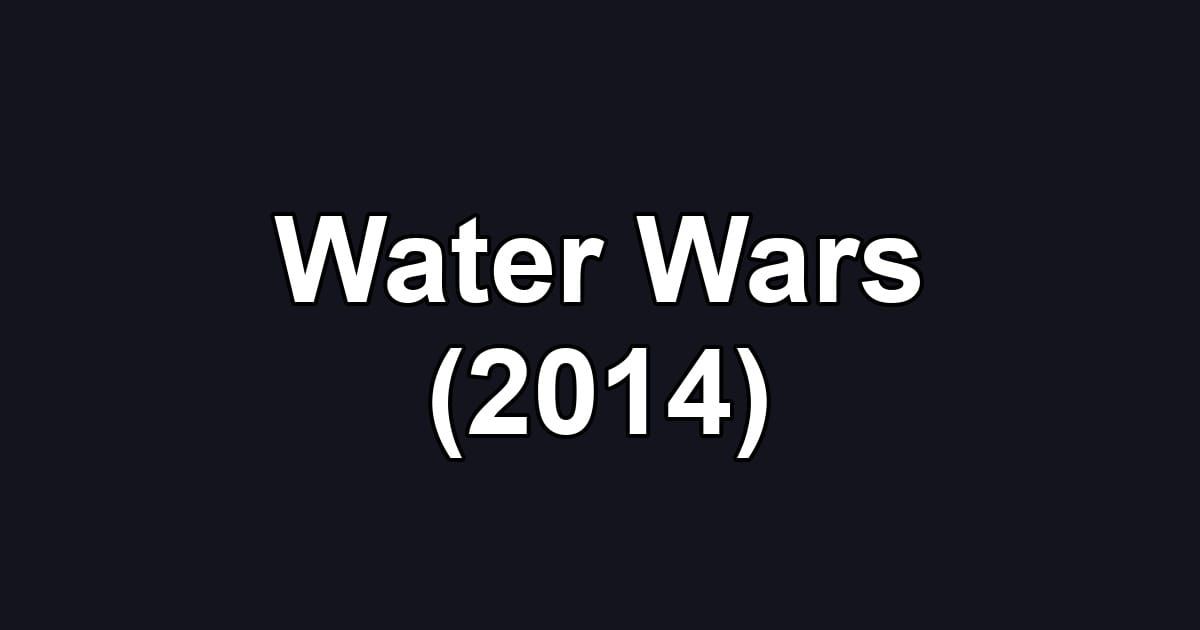 Water Wars (2014)