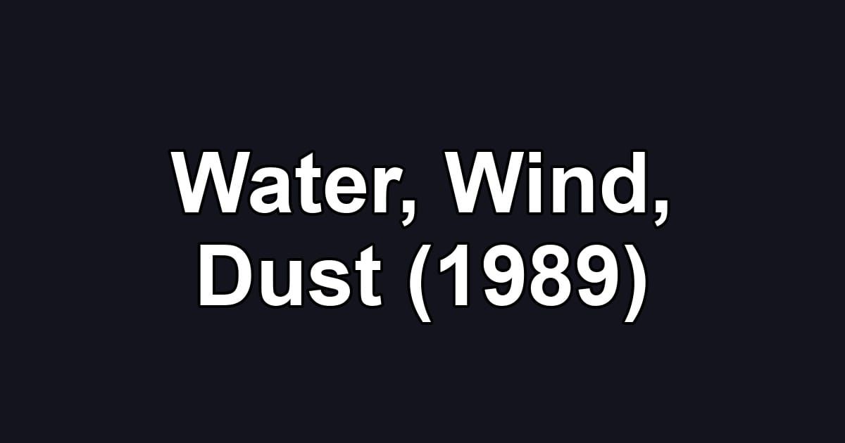 Water, Wind, Dust (1989)