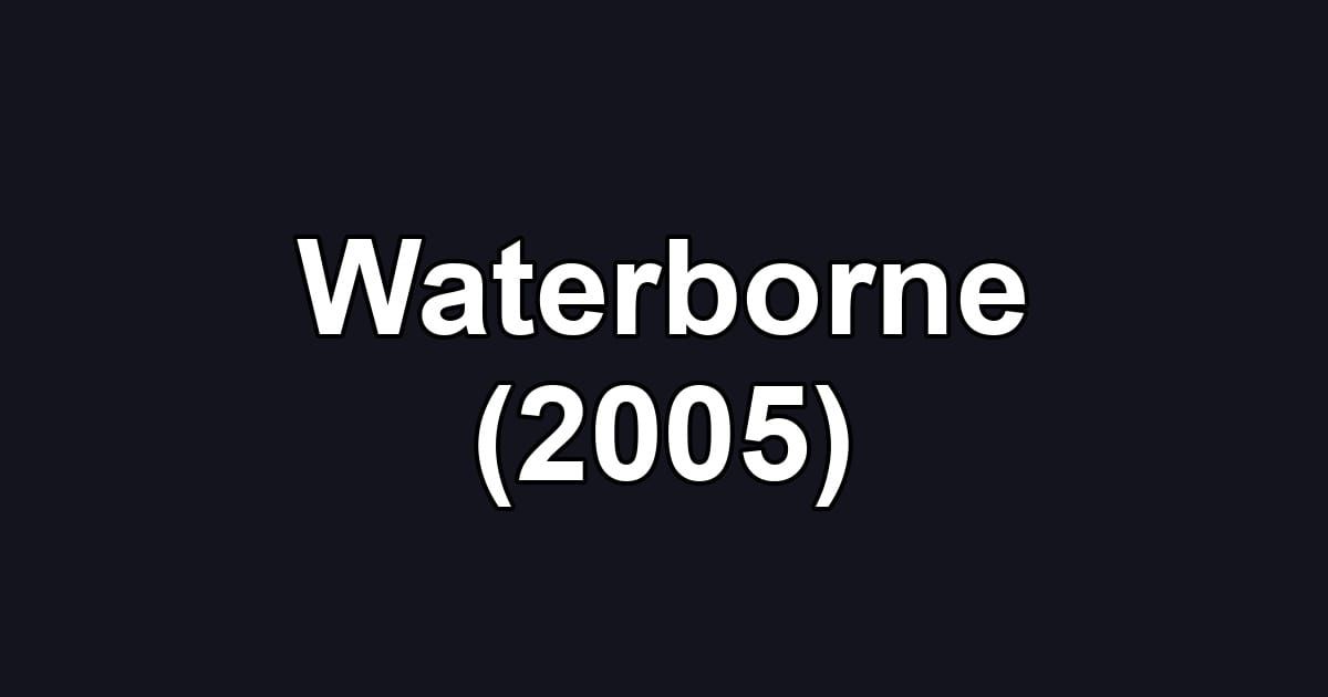 Waterborne (2005)