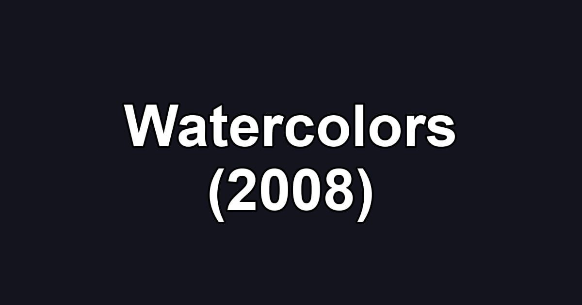 Watercolors (2008)