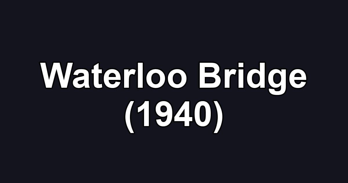 Waterloo Bridge (1940)